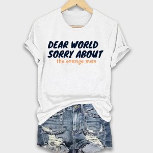 Dear World Sorry About The Orange Man Shirt 1