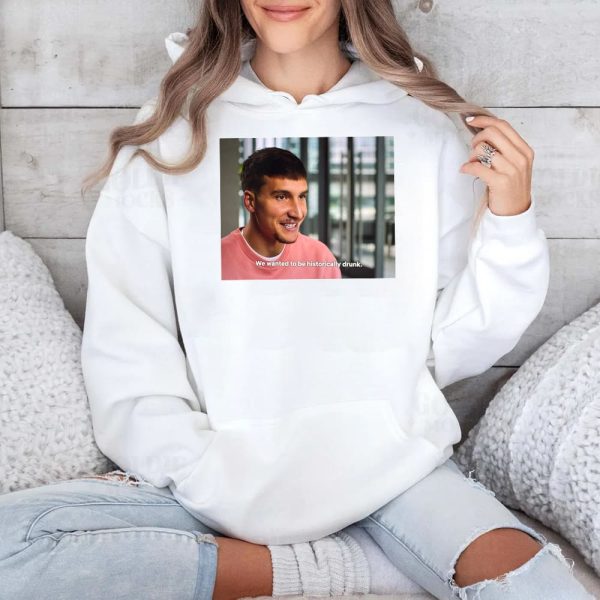 Bogdan Bogdanovic We Wanted To Be Historically Drunk Shirt