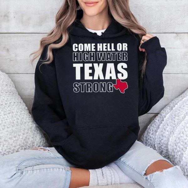 Come Hell Or High Water Texas Strong Shirt