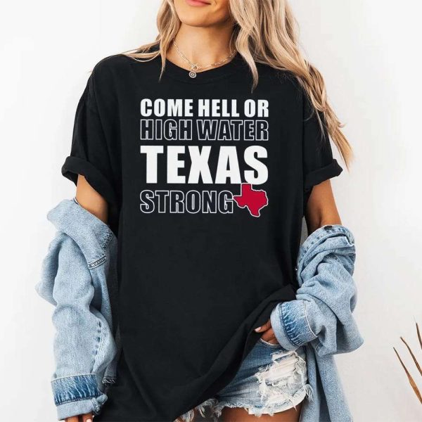 Come Hell Or High Water Texas Strong Shirt