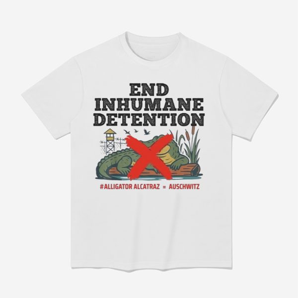 End Inhumane Detention Alligator Alcatraz Auschwitz Shirt 1