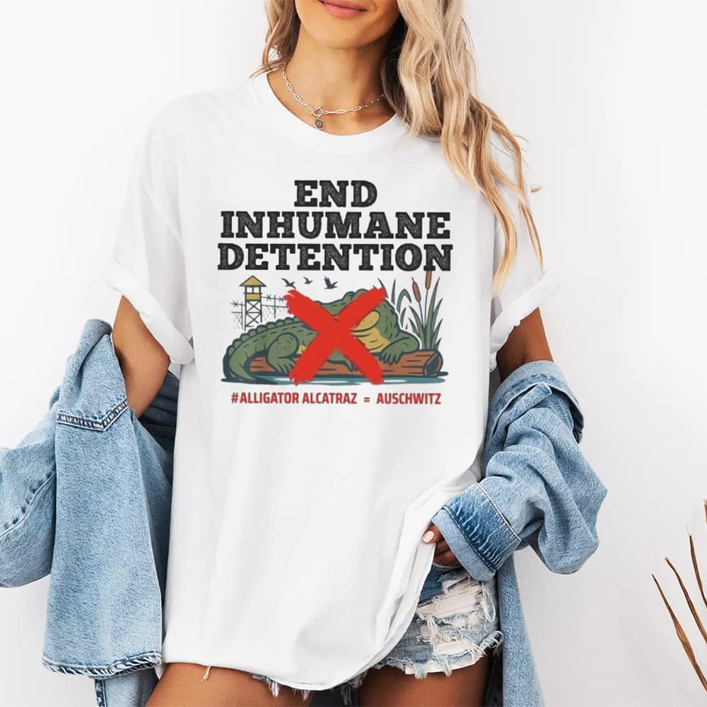 End Inhumane Detention Alligator Alcatraz Auschwitz Shirt End Inhumane Detention Alligator Alcatraz Auschwitz Shirt