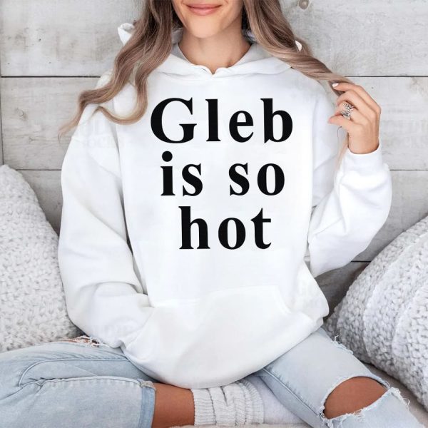 Ezra Sosa Gleb Is So Hot Shirt