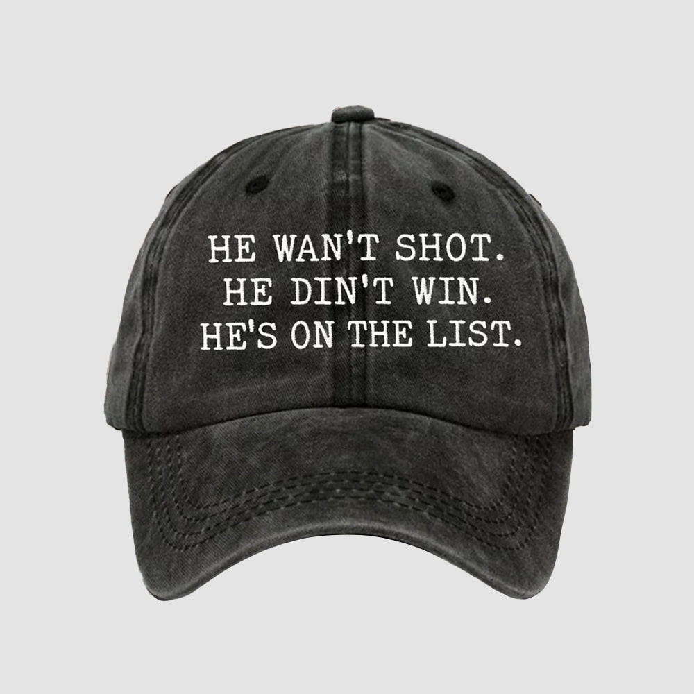 He Wasnt Shot He Didnt Win Hes On The List Hat 1 He Wasn't Shot He Didn't Win He's On The List Hat