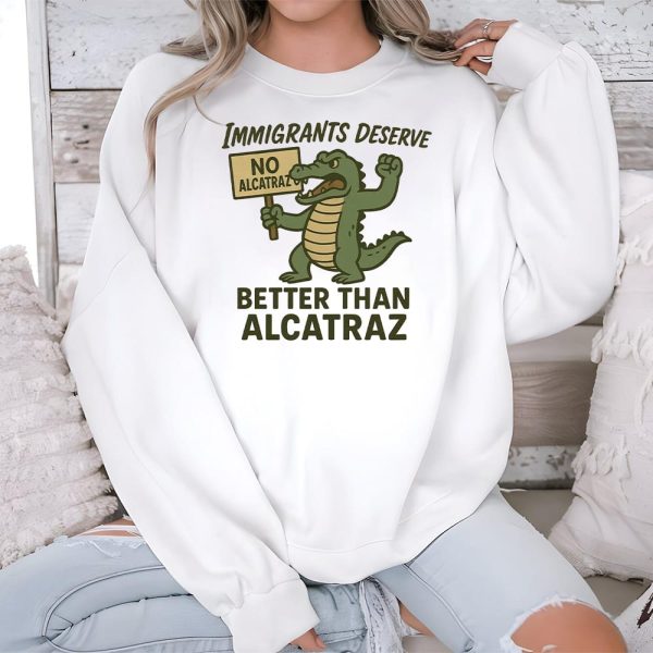 Immigrants Deserve Better Than Alcatraz Shirt 3