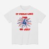 It Feels Like The 4th Of July Shirt 1
