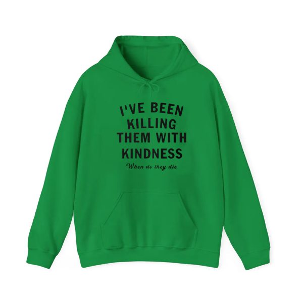 I've Been Killing Them With Kindness When Do They Die Shirt