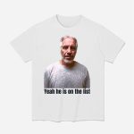 Jeffrey Epstein Trump Yeah He's On The List Shirt