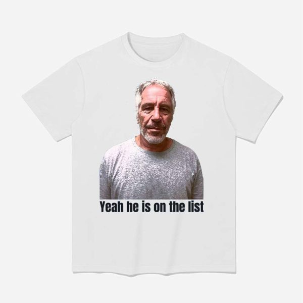 Jeffrey Epstein Trump Yeah Hes On The List Shirt 1