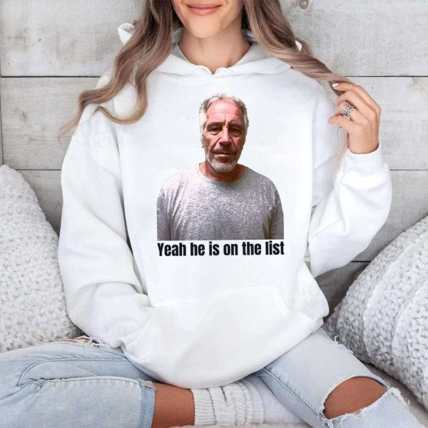 Jeffrey Epstein Trump Yeah Hes On The List Shirt 4