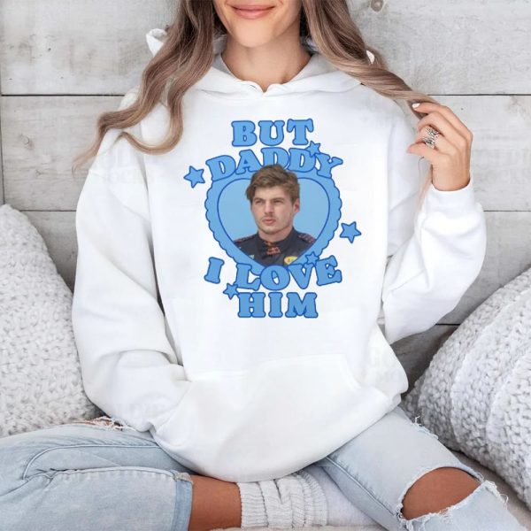 Max Verstappen But Daddy I Love Him Shirt