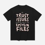 My Trust Issues Started At The Epstein Files Shirt