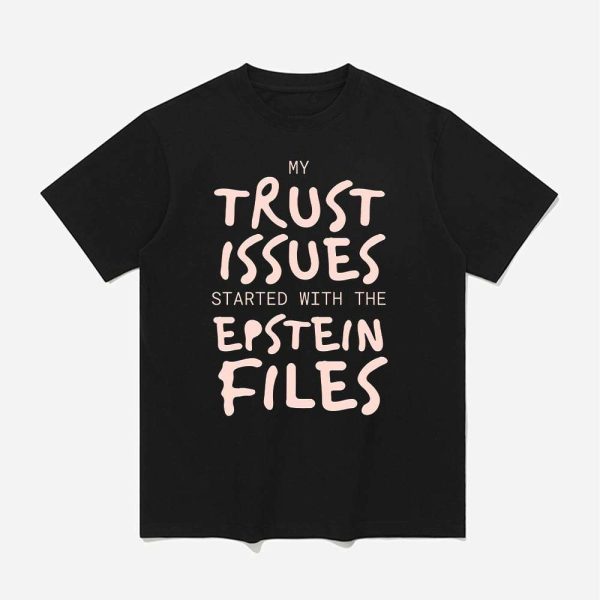 My Trust Issues Started At The Epstein Files Shirt 1