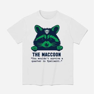 The Maccoon You Wouldn't Survive A Quarter In Ypsilanti Shirt