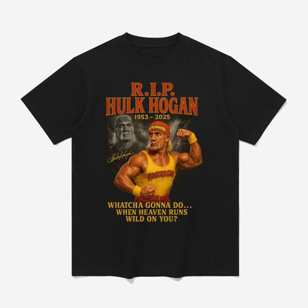 RIP Hulk Hogan 1953–2025 Whatcha Gonna Do When Heaven Runs Wild On You Shirt