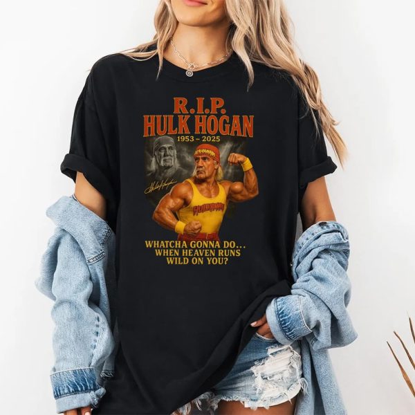 RIP Hulk Hogan 1953 2025 Whatcha Gonna Do When Heaven Runs Wild On You Shirt 2
