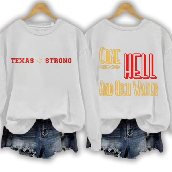 Retro Texas Strong We Are Texas Come Hell Or High Water Print Sweatshirt3