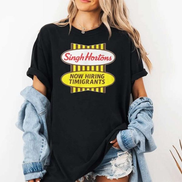 Singh Hortons Now Hiring Timigrants Shirt