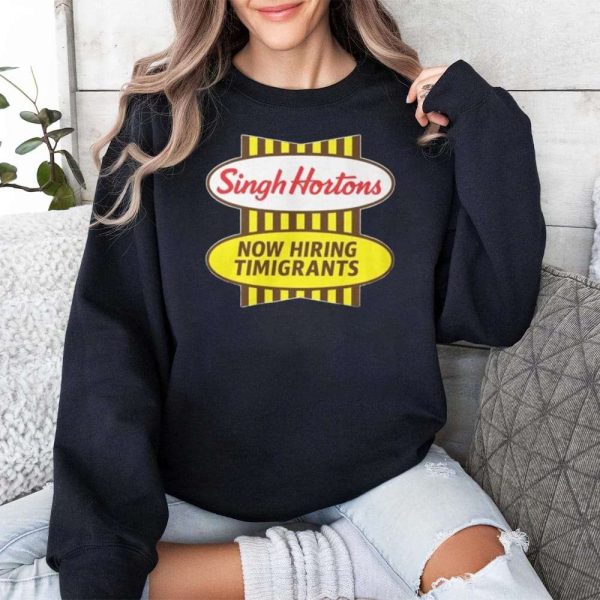 Singh Hortons Now Hiring Timigrants Shirt