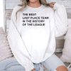The Best Last Place Team In The History Of The League Shirt 3