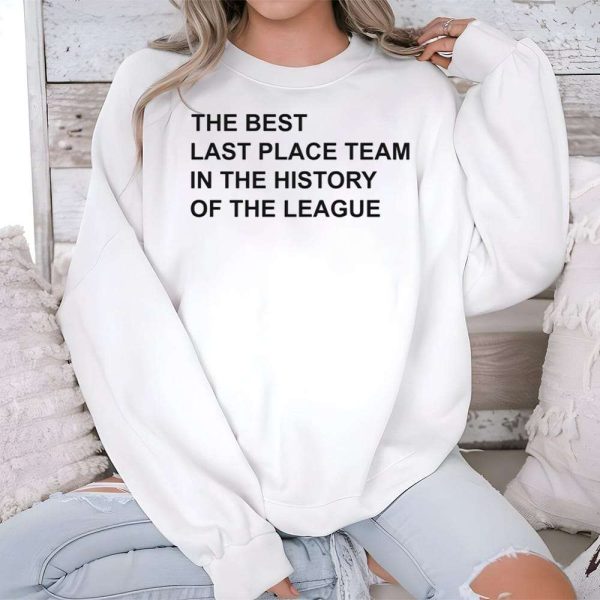 The Best Last Place Team In The History Of The League Shirt 3