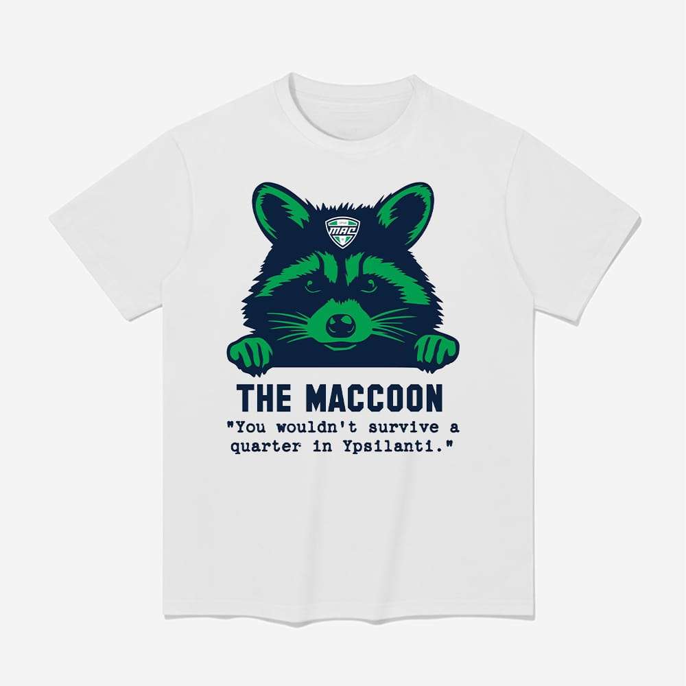 The Maccoon You Wouldn't Survive A Quarter In Ypsilanti Shirt The Maccoon You Wouldn't Survive A Quarter In Ypsilanti Shirt