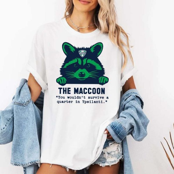 The Maccoon You Wouldn't Survive A Quarter In Ypsilanti Shirt