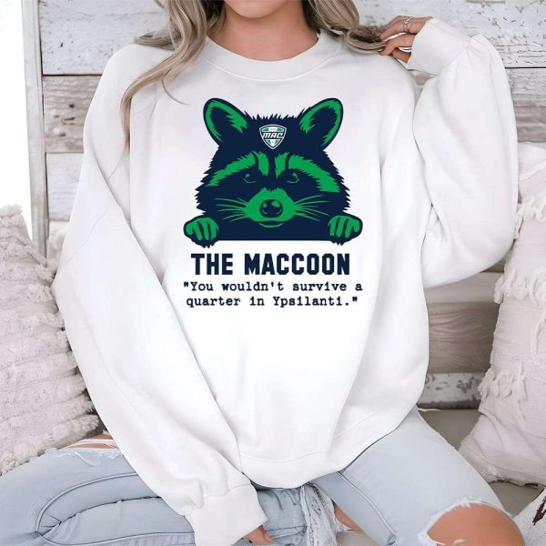 The Maccoon You Wouldn't Survive A Quarter In Ypsilanti Shirt
