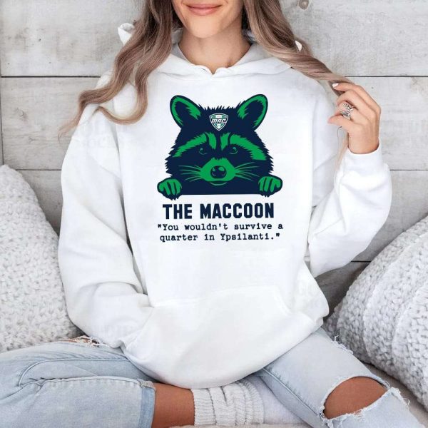 The Maccoon You Wouldn't Survive A Quarter In Ypsilanti Shirt