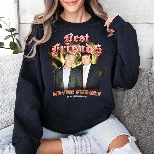 Trump And Jeffrey Best Friends Never Forget Epstein Didnt Hang Himself Shirt 3