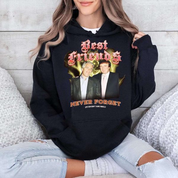 Trump And Jeffrey Best Friends Never Forget Epstein Didnt Hang Himself Shirt 4