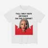 Y'all Only Hate Beyonce On The Internet Shirt