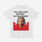 Y'all Only Hate Beyonce On The Internet Shirt