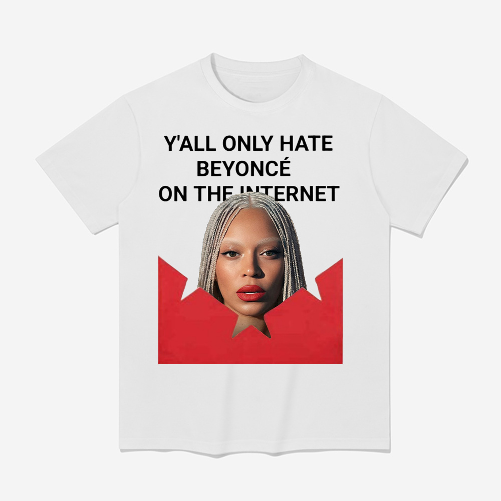 Y'all Only Hate Beyonce On The Internet Shirt Y'all Only Hate Beyonce On The Internet Shirt