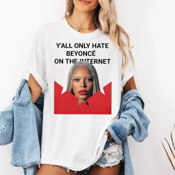 Y'all Only Hate Beyonce On The Internet Shirt