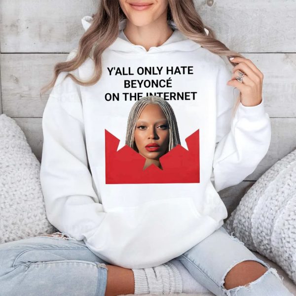 Y'all Only Hate Beyonce On The Internet Shirt
