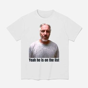 Jeffrey Epstein Trump Yeah Hes On The List Shirt 1