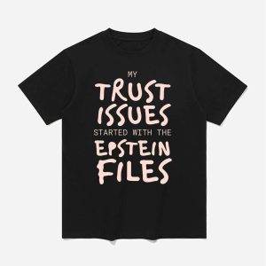 My Trust Issues Started At The Epstein Files Shirt 1