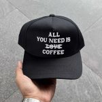All You Need Is Coffee Hat