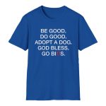 Be Good Do Good Adopt A Dog God Bless Go Bills Shirt