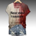 Bloody Never Mind I Handled It Halloween Shirt