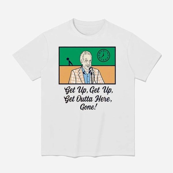 Bob Uecker Get Up Get Up Get Outta Here Gone Shirt 1