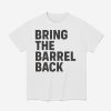 Bring The Barrel Back Shirt