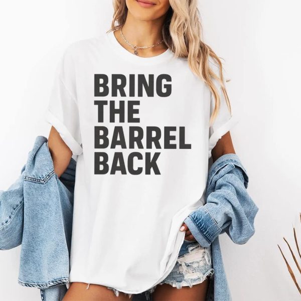 Bring The Barrel Back Shirt 2