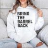 Bring The Barrel Back Shirt 4