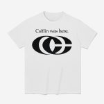 Caitlin Was Here Shirt
