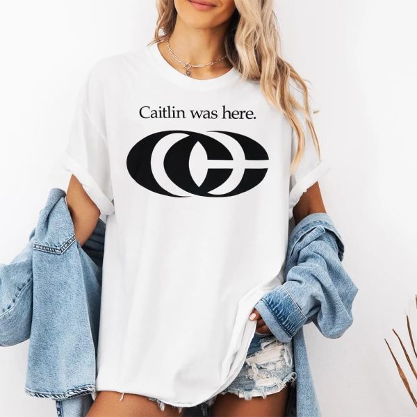 Caitlin Was Here Shirt 2
