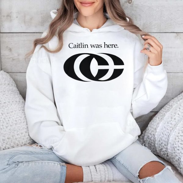 Caitlin Was Here Shirt 4