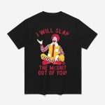 Clown I Will Slap The Mc Shit Out Of You Shirt