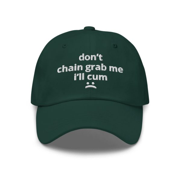 Don't Chain Grab Me I'll Cum Hat